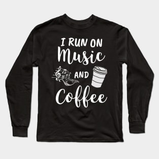 I Run On Music and Coffee Gift Long Sleeve T-Shirt